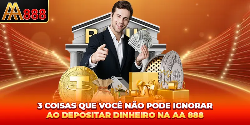 3 coisas que você não pode ignorar ao depositar AA888