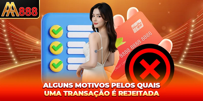 Alguns motivos pelos quais uma transação é rejeitada