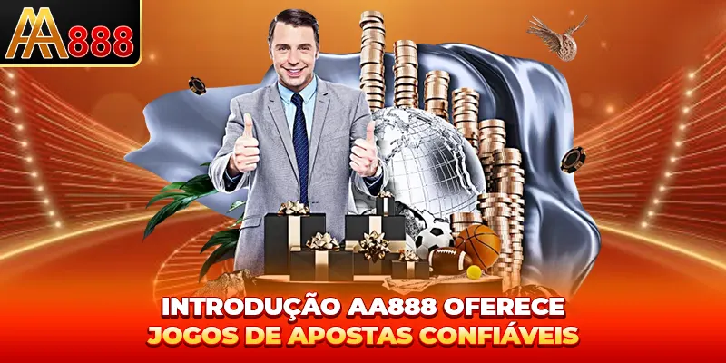 Introdução AA888 oferece jogos de apostas confiáveis