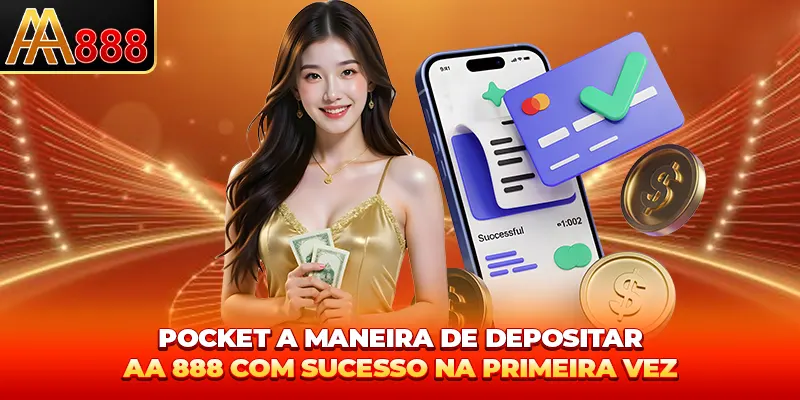 Pocket a maneira de depositar AA888 com sucesso na primeira vez