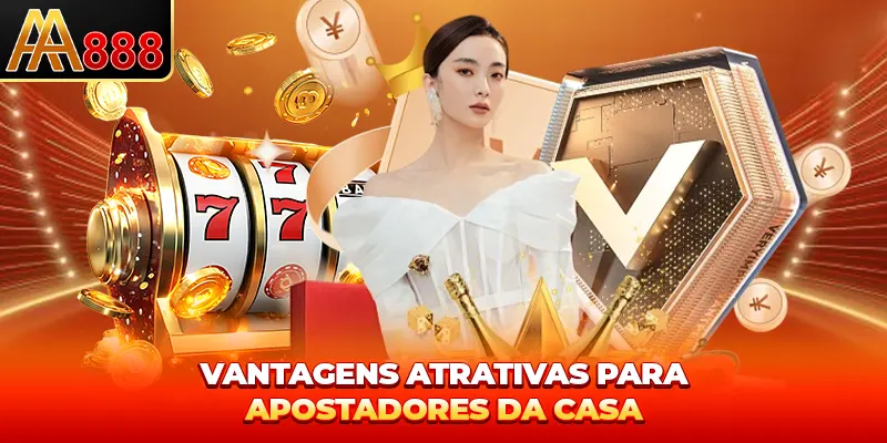 Vantagens atrativas para apostadores da casa